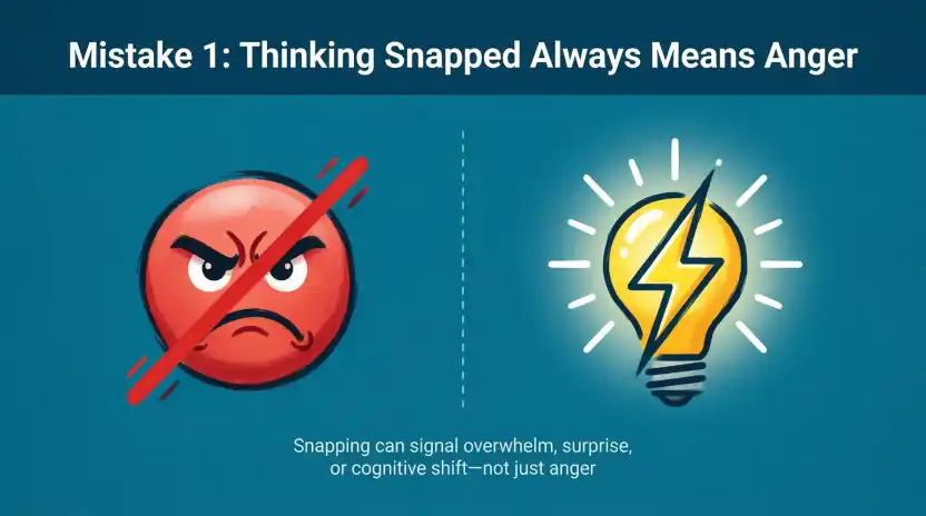 Mistake 1: Thinking Snapped Always Means Anger