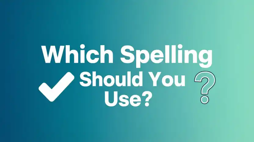 Which Spelling Should You Use?