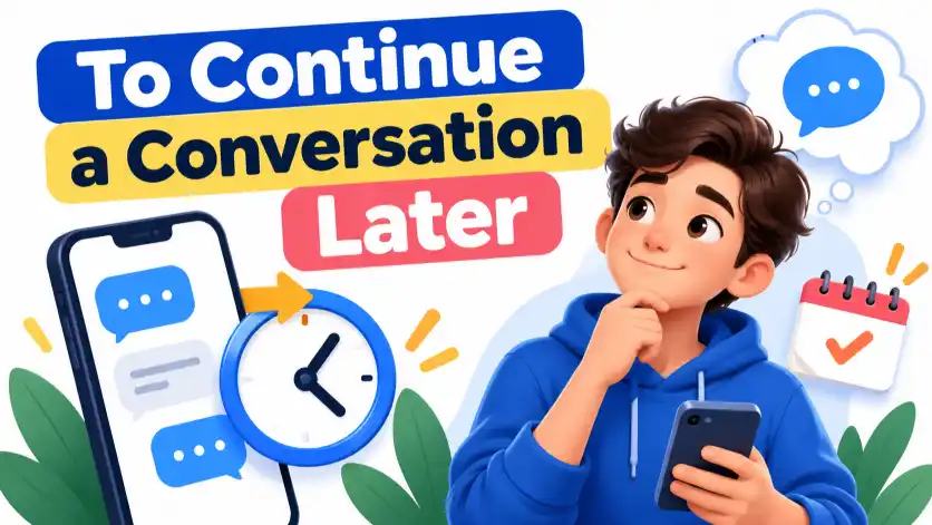 To Continue a Conversation Later
